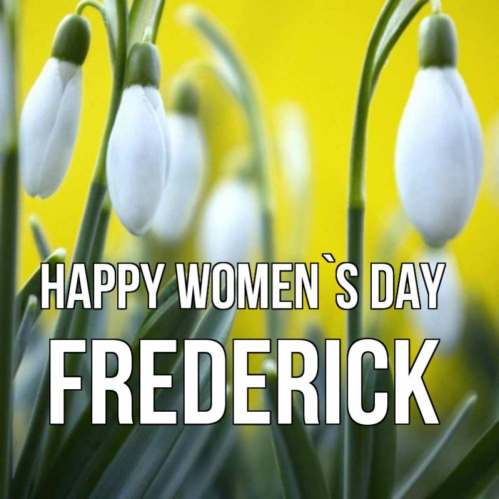 Greetings card с именем, Frederick happy women`s day весенние цветы Greetings with text for free download 